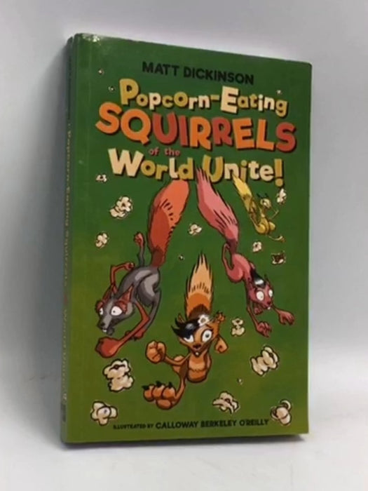 Popcorn-Eating Squirrels of the World Unite! - Matt Dickinson; 