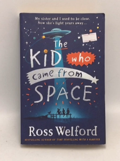 The Kid Who Came from Space - Ross Welford; 