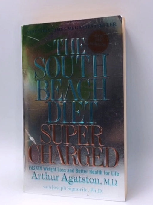 The South Beach Diet Supercharged - Arthur Agatston, M.D.; Joseph Signorile, PhD; 