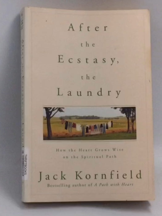 After the Ecstasy, the Laundry: How the Heart Grows Wise on the Spiritual Path   - Jack Kornfield