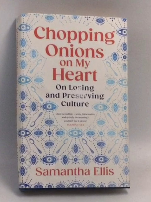 Chopping Onions on My Heart: On Losing and Preserving Culture  - Hardcover - Samantha Ellis
