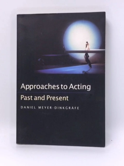 Approaches to Acting - Daniel Meyer-Dinkgräfe; 