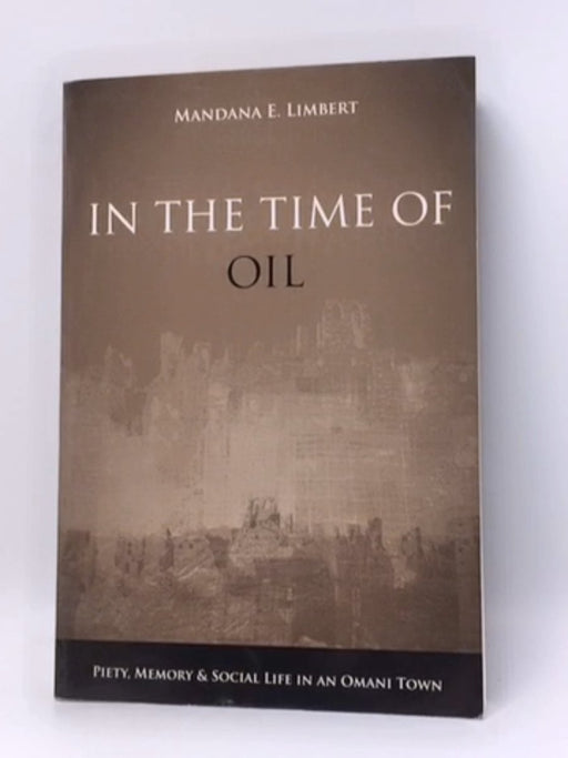 In the Time of Oil - Mandana Limbert; 