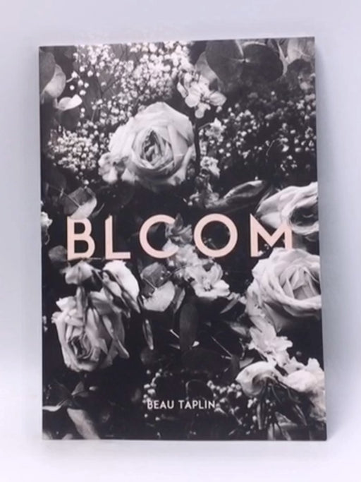 Bloom: More Poetry and Prose from Australia's Internationally Acclaimed Social-Media Sensation - Beau Taplin; 