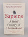 Sapiens: A Brief History of Humankind - Yuval Noah Harari;