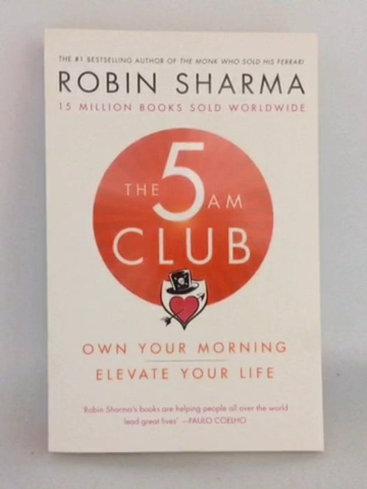The 5am Club: Change Your Morning, Change Your Life - Robin Sharma; 