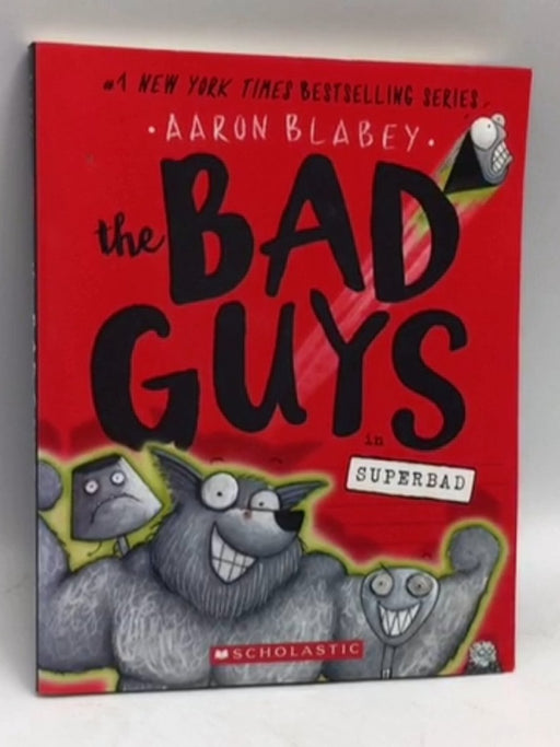 The Bad Guys in Superbad (the Bad Guys #8) - Aaron Blabey; 