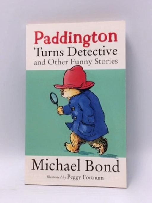 Paddington Turns Detective and Other Funny Stories - Michael Bond; 