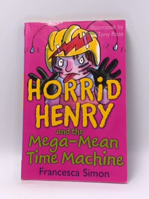 Horrid Henry And The Mega-mean Time Machine - Francesca Simon