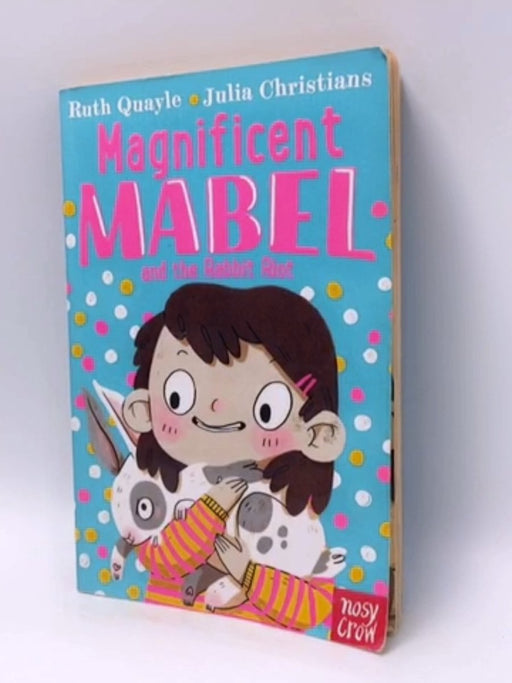 Magnificent Mabel And The Rabbit Riot - Ruth Quayle