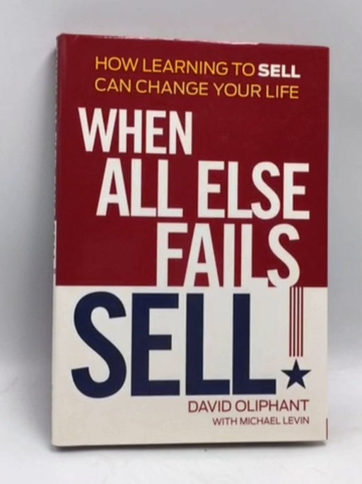 When All Else Fails, Sell!- [Hardcover] - David Oliphant; 