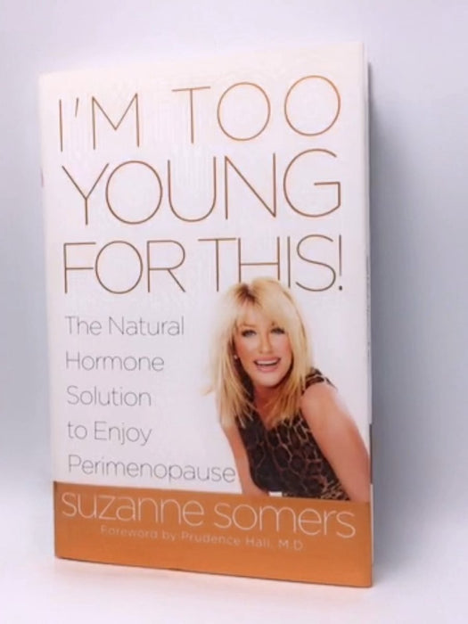 I'm Too Young for This!- Hardcover - Suzanne Somers; Prudence Hall; 