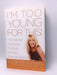 I'm Too Young for This!- Hardcover - Suzanne Somers; Prudence Hall; 