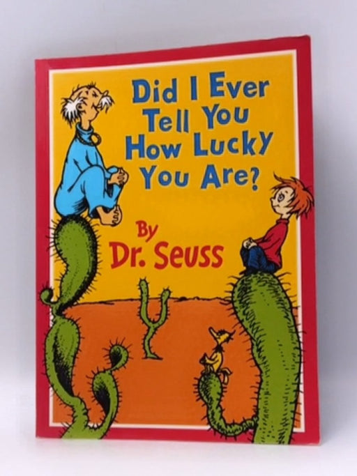 Did I Ever Tell You How Lucky You Are?  - Dr Seuss; 