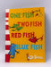 One Fish, Two Fish, Red Fish, Blue Fish - Dr. Seuss; 