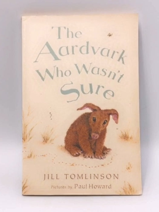 The Aardvark Who Wasn't Sure - Jill Tomlinson; 