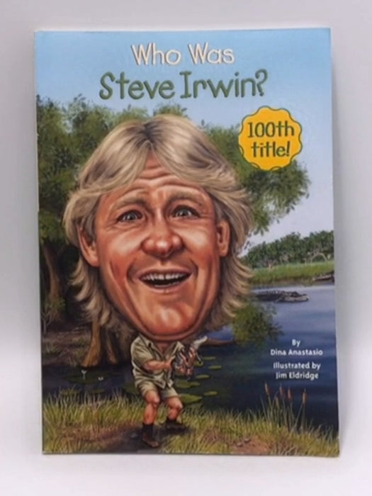 Who Was Steve Irwin? - Dina Anastasio; Who HQ; 