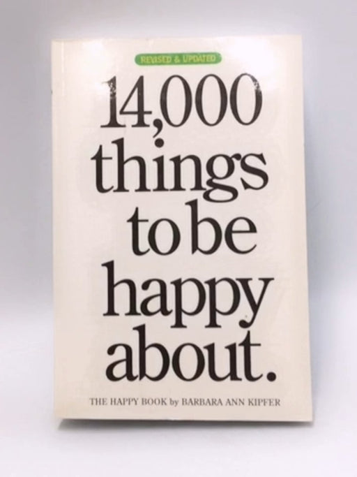 14,000 Things to be Happy About. - Barbara Ann Kipfer; 