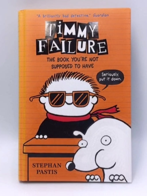 Timmy Failure: The Book You're Not Supposed to Have - Hardcover - Pastis, Stephan; 