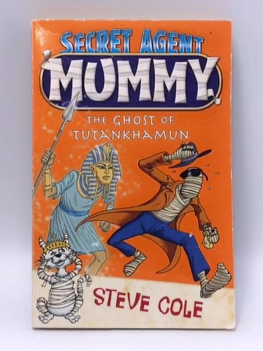 Secret Agent Mummy: The Ghost of Tutankhamun - Steve-Cole; 