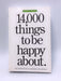 14,000 Things to be Happy About. - Barbara Ann Kipfer; 