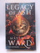 Legacy of Ash (The Legacy Trilogy, 1) - Matthew Ward; 