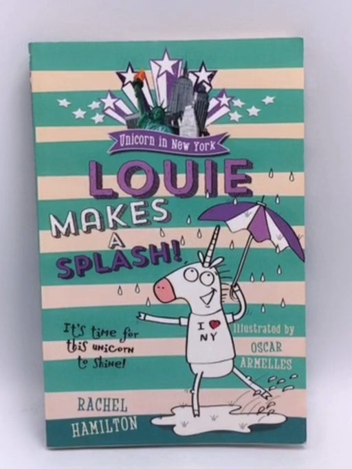 Unicorn in New York - Louie Makes a Splash - Rachel Hamilton; 