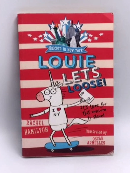 Unicorn in New York: Louie Lets Loose! - Rachel Hamilton; 