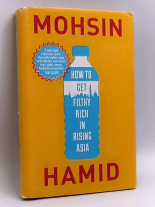 How to Get Filthy Rich in Rising Asia- [Hardcover] - Mohsin Hamid; 