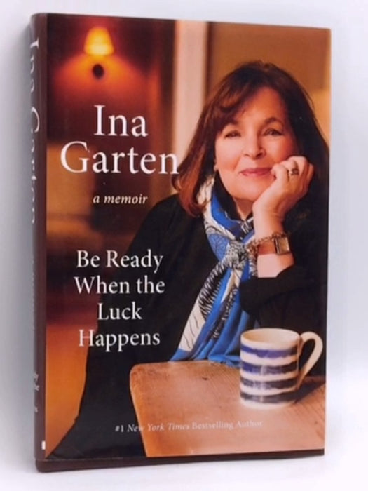 Be Ready When the Luck Happens- [Hardcover] - Ina Garten; 