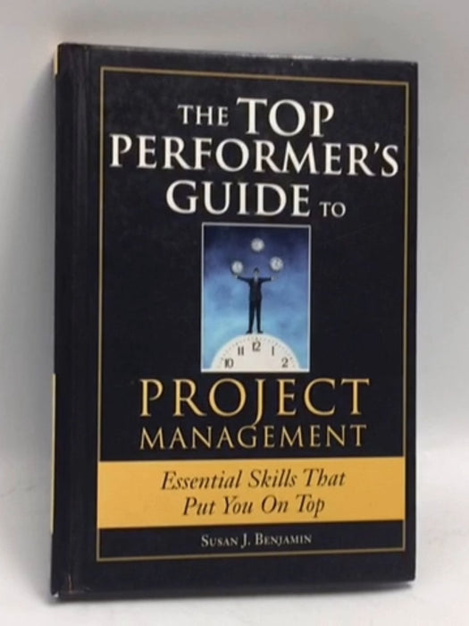 The Top Performer's Guide to Project Management- [Hardcover] - Susan Benjamin; 
