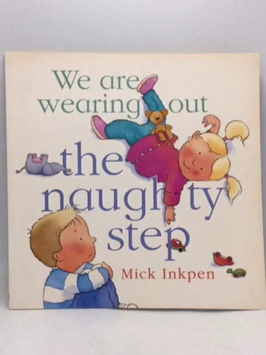 We are Wearing Out the Naughty Step - Mick Inkpen; 