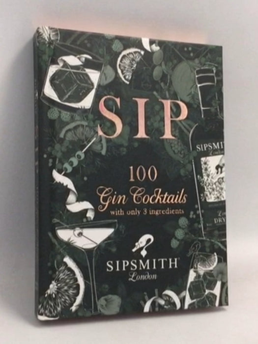Sipsmith: Gin Made Simple: 100 cocktails with just three ingredients- Hardcover - Sipsmith