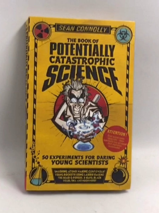 The Book of Potentially Catastrophic Science: 50 Experiments for Daring Young Scientists - Sean Connolly