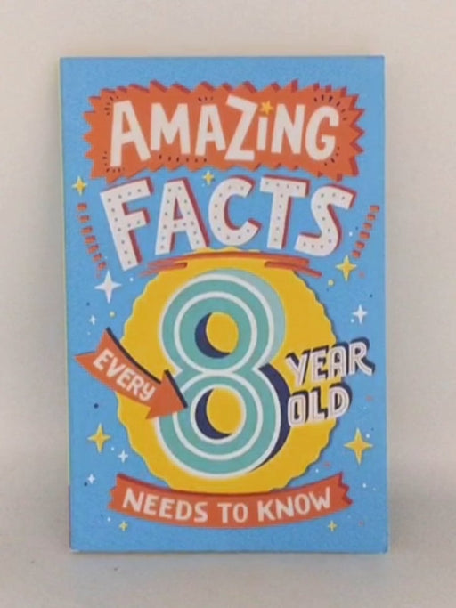 Amazing Facts Every 8 Year Old Needs to Know - T. B. C. TBC; 