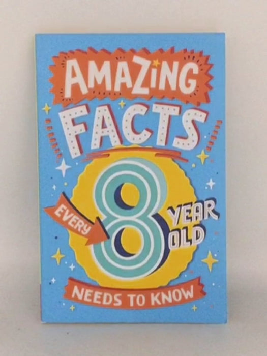Amazing Facts Every 8 Year Old Needs to Know - T. B. C. TBC; 