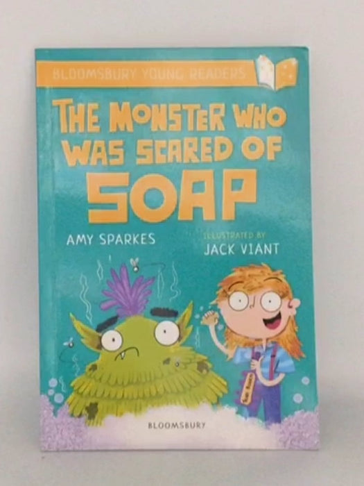The Monster Who Was Scared of Soap: a Bloomsbury Young Reader - Amy Sparkes; 
