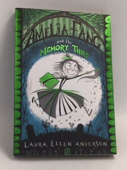Amelia Fang and the Memory Thief - Laura Ellen Anderson