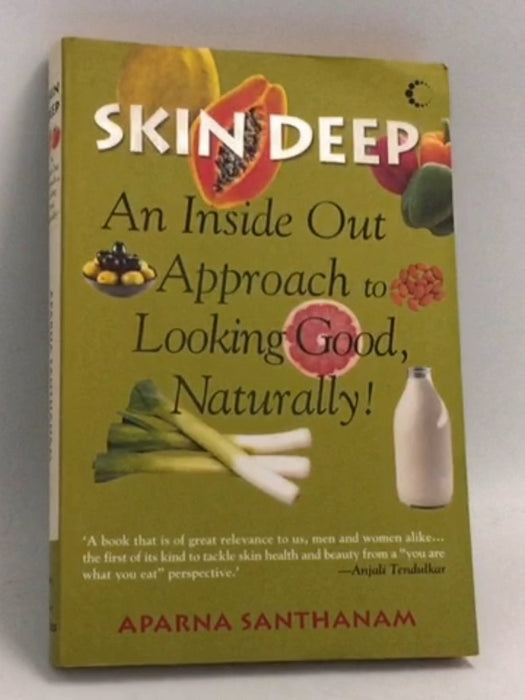 Skin Deep: An Inside Out Approach to Looking Good Naturally - Aparna Santhanam