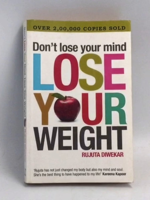 Don't Lose Your Mind, Lose Your Weight - Rujuta Diwekar