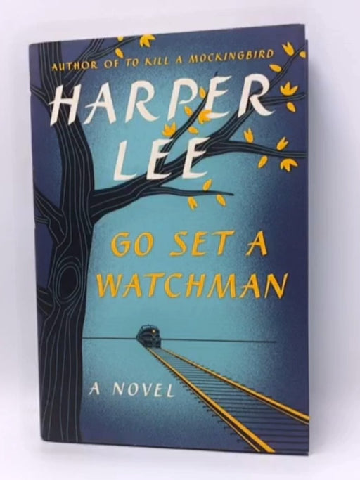 Go Set a Watchman - Hardcover - Harper Lee; 