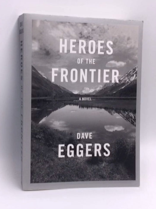 Heroes of the Frontier - Dave Eggers; 