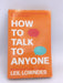 How to Talk to Anyone - Leil Lowndes; 