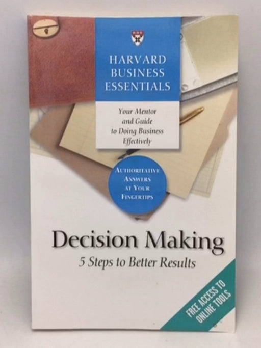 Decision Making: 5 Steps to Better Results  -  Harvard Business Essentials;