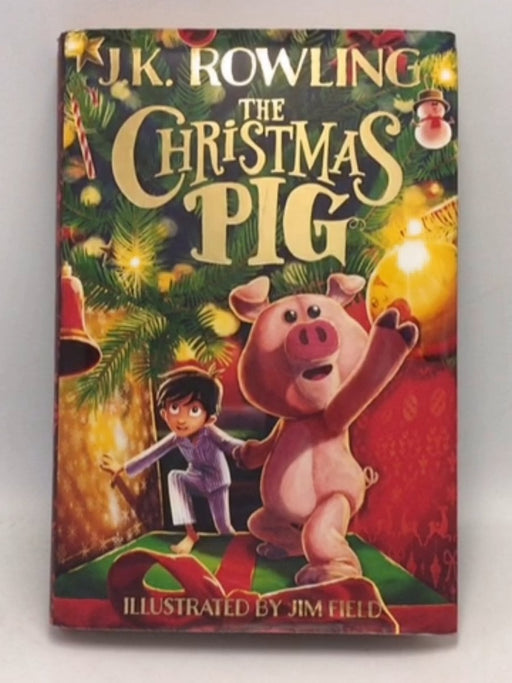 The Christmas Pig - Hardcover - J. K. Rowling; 