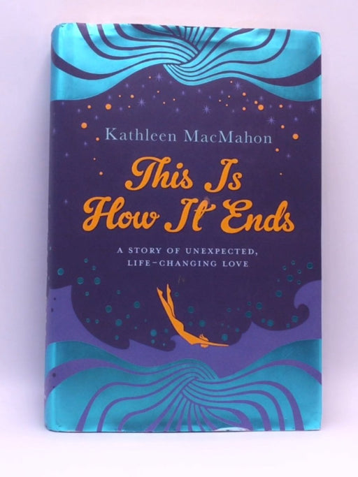 This is how it Ends - Hardcover - Kathleen MacMahon; 