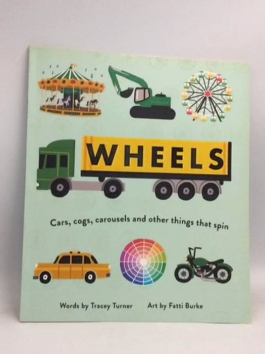 Wheels: Cars, Cogs, Carousels and Other Things That Spin - Tracey Turner