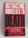 Distracting Ourselves to Death - Rehan Khan