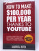 How To Make $100,000 Thanks To YouTube: Learn How You Can Get Free Targeted Traffic From Videos - Gabriel Both