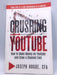 Crushing YouTube: How to Start a YouTube Channel, Launch Your YouTube Business and Make Money - Joseph Hogue; 